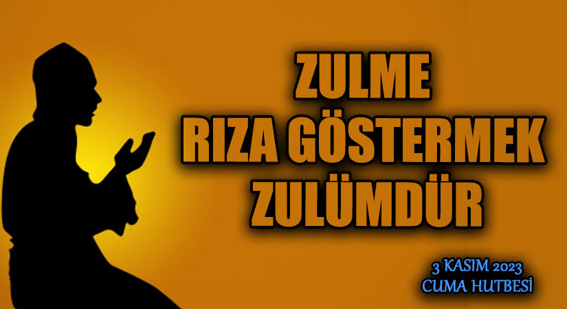 ZULME RIZA GÖSTERMEK ZULÜMDÜR