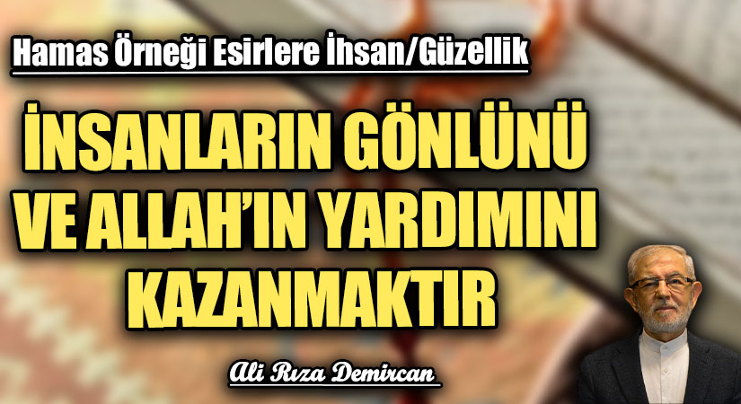 İNSANLARIN GÖNLÜNÜ VE ALLAH’IN YARDIMINI KAZANMAKTIR