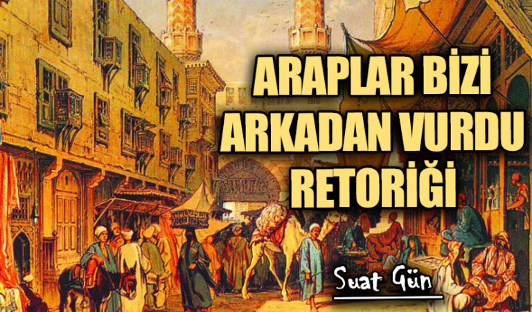 ARAPLAR BİZİ ARKADAN VURDU RETORİĞİ