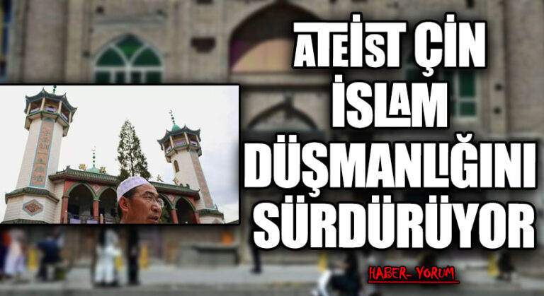 ATEİST ÇİN İSLAM DÜŞMANLIĞINI SÜRDÜRÜYOR