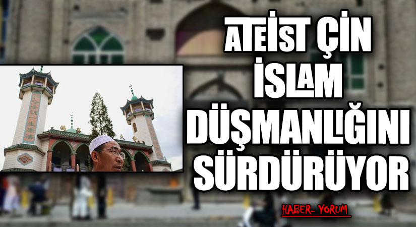 ATEİST ÇİN İSLAM DÜŞMANLIĞINI SÜRDÜRÜYOR