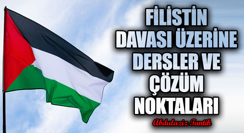 Filistin Davası Üzerine Dersler ve Çözüm Noktaları…