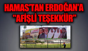 HAMAS’TAN ERDOĞAN’A “AFİŞLİ TEŞEKKÜR”