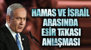 HAMAS VE İSRAİL ARASINDA ESİR TAKASI ANLAŞMASI