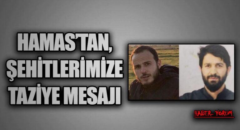 HAMAS’TAN, ŞEHİTLERİMİZE TAZİYE MESAJI