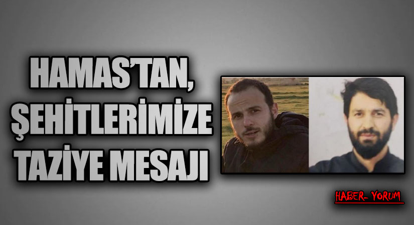 HAMAS’TAN, ŞEHİTLERİMİZE TAZİYE MESAJI