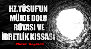 Hz. Yûsuf’un Müjde Dolu Rüyası ve İbretlik Kıssası