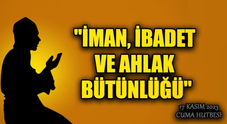 “İMAN, İBADET VE AHLAK BÜTÜNLÜĞÜ”