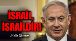 İSRAİL, İSRAİLDİR!