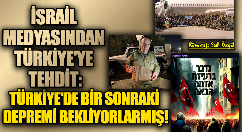 İsrail Medyasından Türkiye’ye Tehdit: Türkiye’de Bir Sonraki Depremi Bekliyorlarmış!
