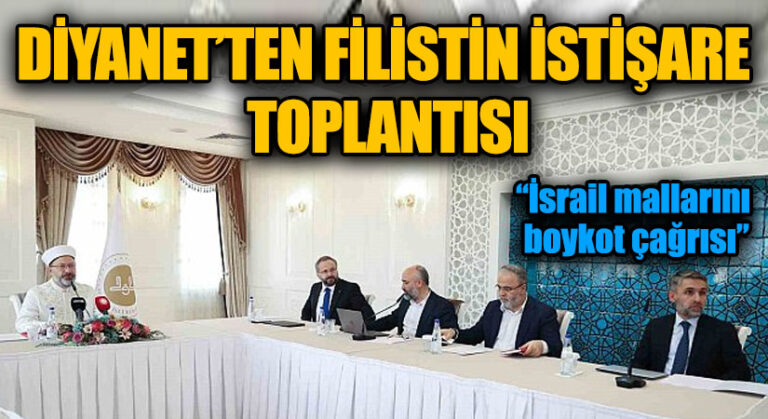 DİYANET’TEN FİLİSTİN İSTİŞARE TOPLANTISI “İsrail mallarını boykot çağrısı”