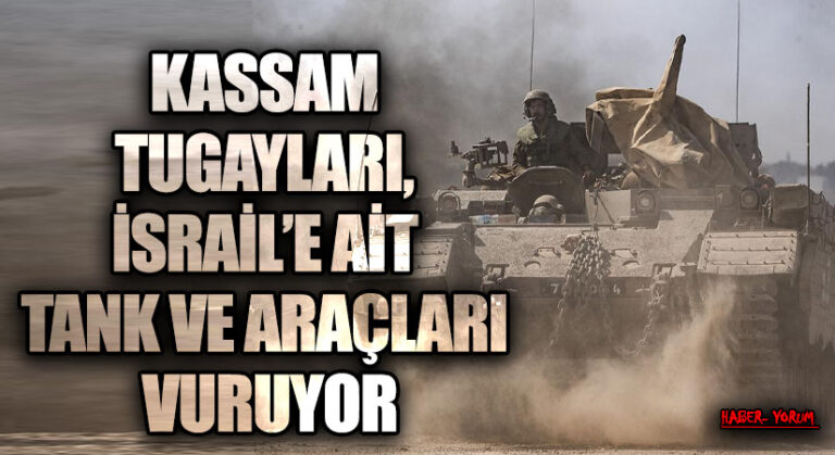 KASSAM TUGAYLARI, İSRAİL’E AİT TANK VE ARAÇLARI VURUYOR