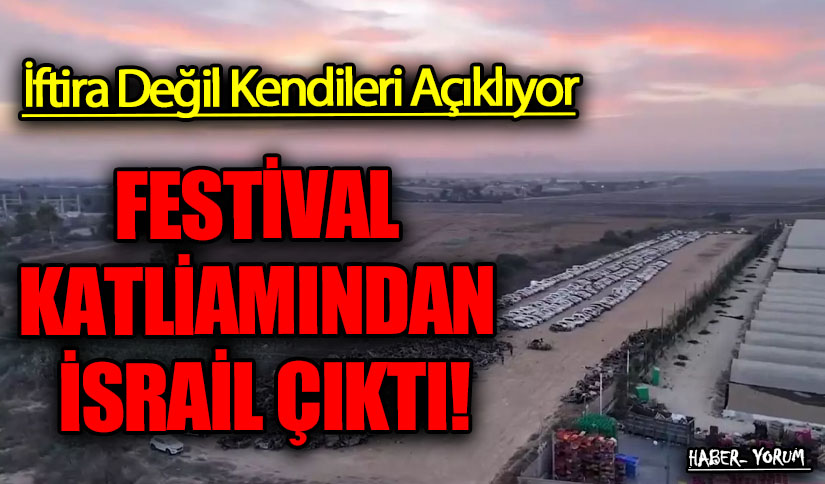 FESTİVAL KATLİAMINDAN İSRAİL ÇIKTI!