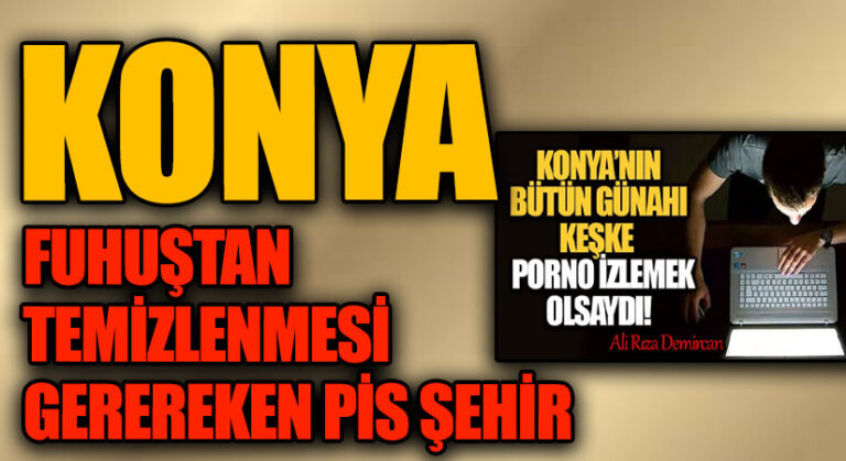 KONYA FUHUŞTAN TEMİZLENMESİ GEREREKEN PİS ŞEHİR