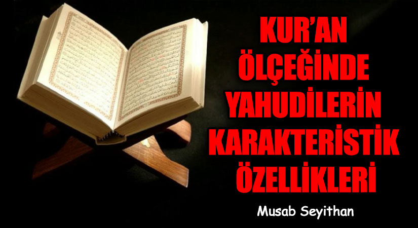 KUR’AN ÖLÇEĞİNDE YAHUDİLERİN KARAKTERİSTİK ÖZELLİKLERİ