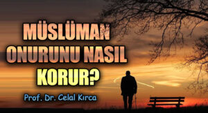 MÜSLÜMAN ONURUNU NASIL KORUR?
