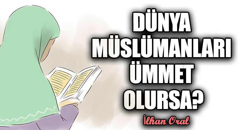 DÜNYA MÜSLÜMANLARI ÜMMET OLURSA?