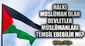 Halkı Müslüman Olan Devletler Müslümanları Temsil Edebilir mi?