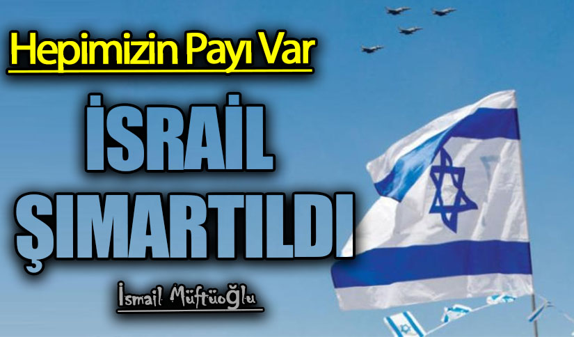 İSRAİL ŞIMARTILDI