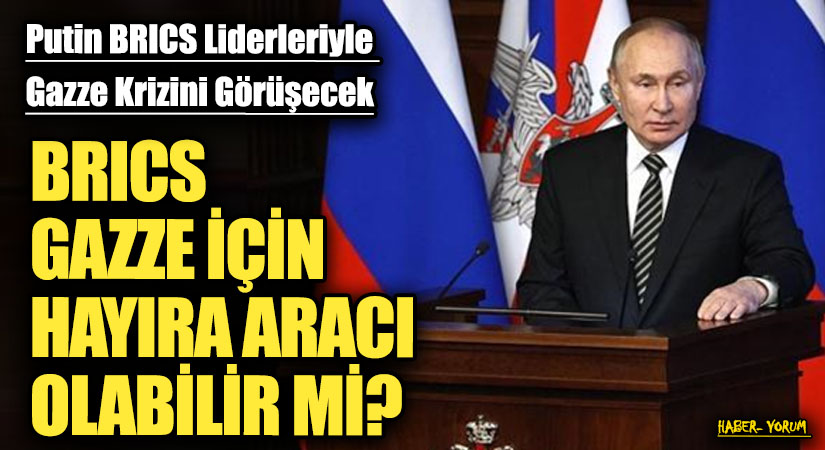 BRICS GAZZE İÇİN HAYIRA ARACI OLABİLİR Mİ?