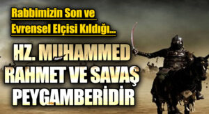 HZ. MUHAMMED RAHMET VE SAVAŞ PEYGAMBERİDİR