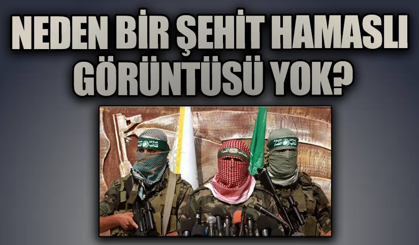 NEDEN BİR ŞEHİT HAMASLI GÖRÜNTÜSÜ YOK?