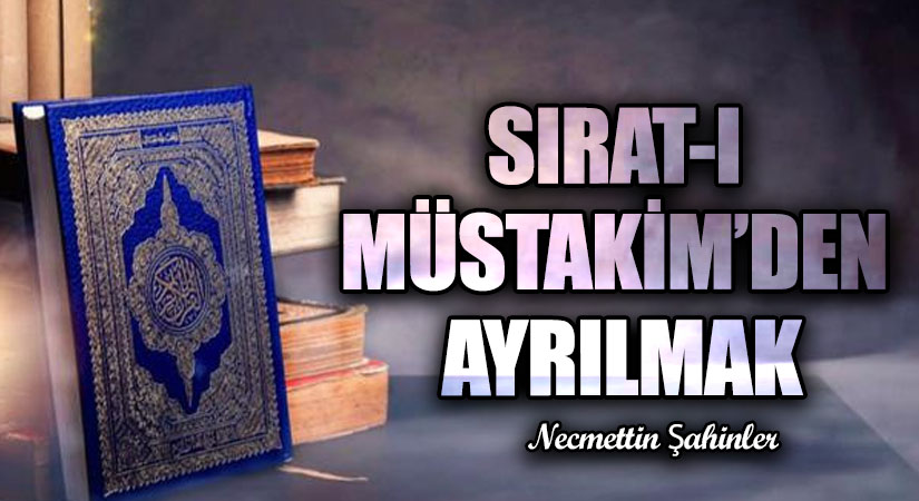 SIRAT-I MÜSTAKİM’DEN AYRILMAK