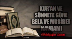 KUR’AN VE SÜNNETE GÖRE BELA VE MUSİBET KAVRAMI