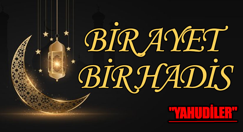 BİR AYET BİR HADİS “YAHUDİLER”