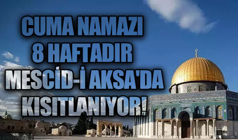 CUMA NAMAZI 8 HAFTADIR MESCİD-İ AKSA’DA KISITLANIYOR!