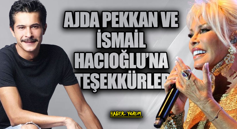 AJDA PEKKAN VE İSMAİL HACIOĞLU’NA TEŞEKKÜRLER