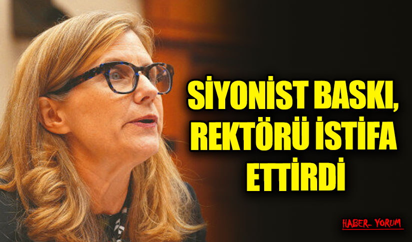 SİYONİST BASKI, REKTÖRÜ İSTİFA ETTİRDİ