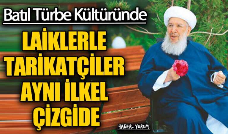 LAİKLERLE TARİKATÇİLER AYNI İLKEL ÇİZGİDE