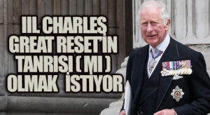 III. Charles, Great Reset’in Tanrısı(mı) Olmak İstiyor?