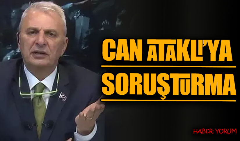 CAN ATAKLI’YA SORUŞTURMA