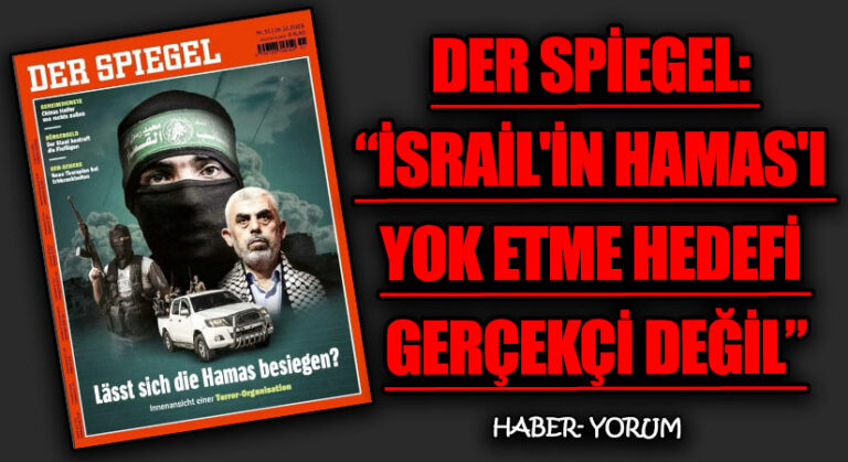 DER SPİEGEL: “İSRAİL’İN HAMAS’I YOK ETME HEDEFİ GERÇEKÇİ DEĞİL”