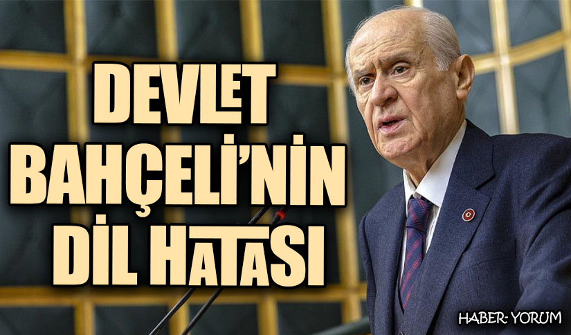 DEVLET BAHÇELİ’NİN DİL HATASI