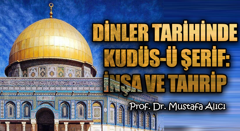 Dinler Tarihinde Kudüs-ü Şerif: İnşa ve Tahrip
