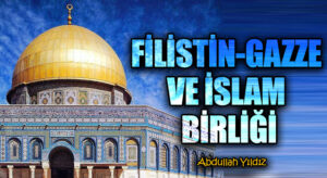 Filistin-Gazze ve İslam Birliği