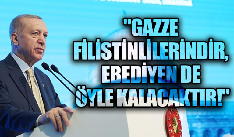 Erdoğan: Gazze Filistinlilerindir, Ebediyen de öyle Kalacaktır