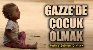 GAZZE’DE ÇOCUK OLMAK
