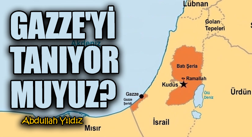 Gazze’yi Tanıyor muyuz?