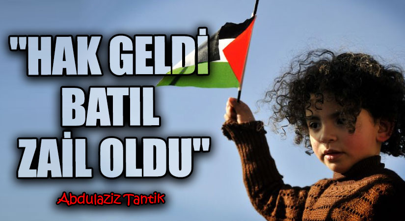 “Hak Geldi Batıl Zail Oldu”