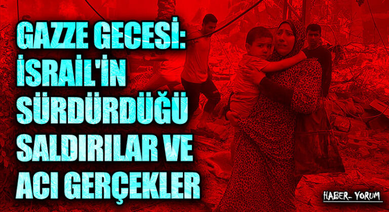 Gazze Gecesi: İsrail’in Sürdürdüğü Saldırılar ve Acı Gerçekler