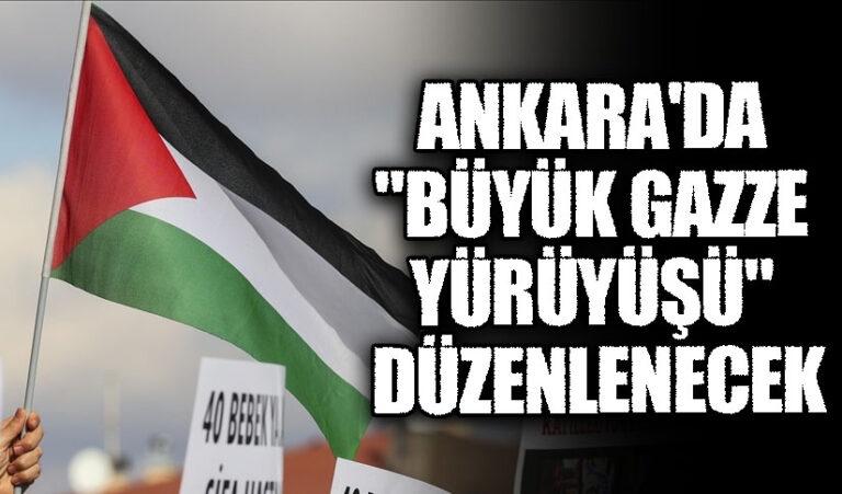ANKARA’DA “BÜYÜK GAZZE YÜRÜYÜŞÜ” DÜZENLENECEK