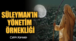 SÜLEYMAN’IN YÖNETİM ÖRNEKLİĞİ