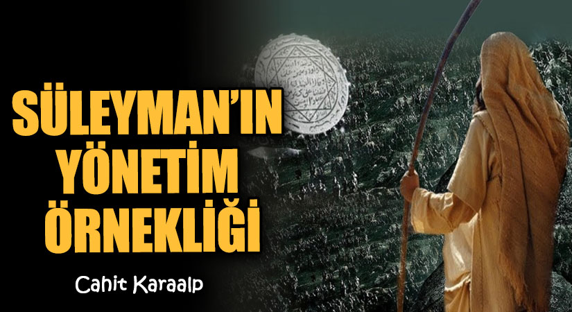 SÜLEYMAN’IN YÖNETİM ÖRNEKLİĞİ