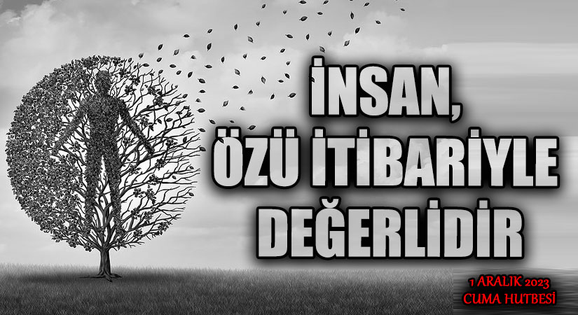 İNSAN, ÖZÜ İTİBARİYLE DEĞERLİDİR