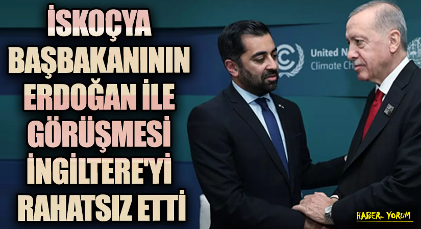 İskoçya Başbakanının Erdoğan İle Görüşmesi İngiltere’yi Rahatsız Etti