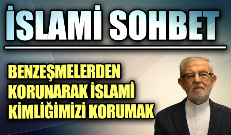 BENZEŞMELERDEN KORUNARAK İSLAMİ KİMLİĞİMİZİ KORUMAK